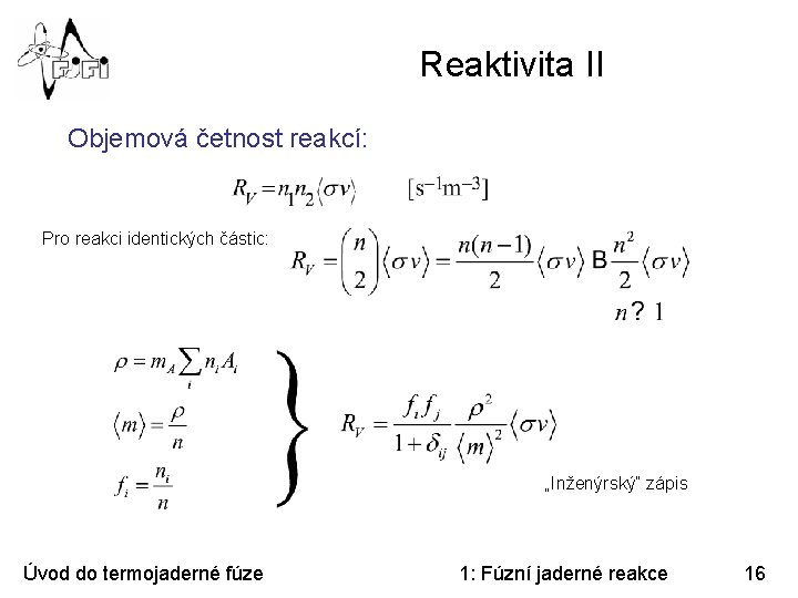 Reaktivita II Objemová četnost reakcí: Pro reakci identických částic: „Inženýrský“ zápis Úvod do termojaderné