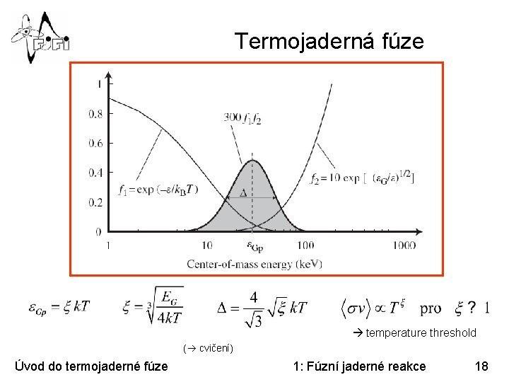 Termojaderná fúze temperature threshold ( cvičení) Úvod do termojaderné fúze 1: Fúzní jaderné reakce