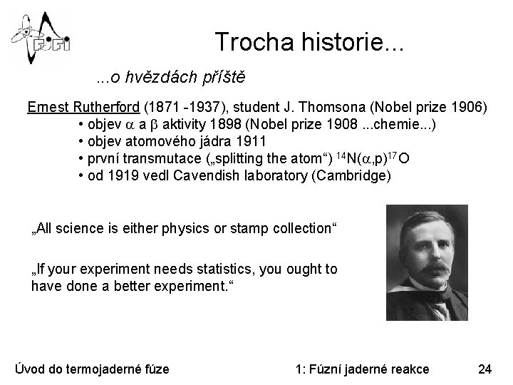 Trocha historie. . . o hvězdách příště Ernest Rutherford (1871 -1937), student J. Thomsona