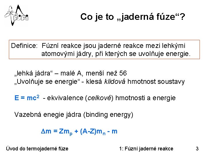 Co je to „jaderná fúze“? Definice: Fúzní reakce jsou jaderné reakce mezi lehkými atomovými