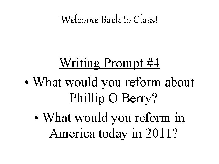 Welcome Back to Class! Writing Prompt #4 • What would you reform about Phillip