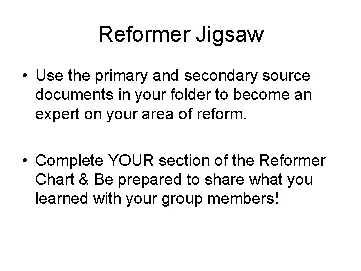 Reformer Jigsaw • Use the primary and secondary source documents in your folder to