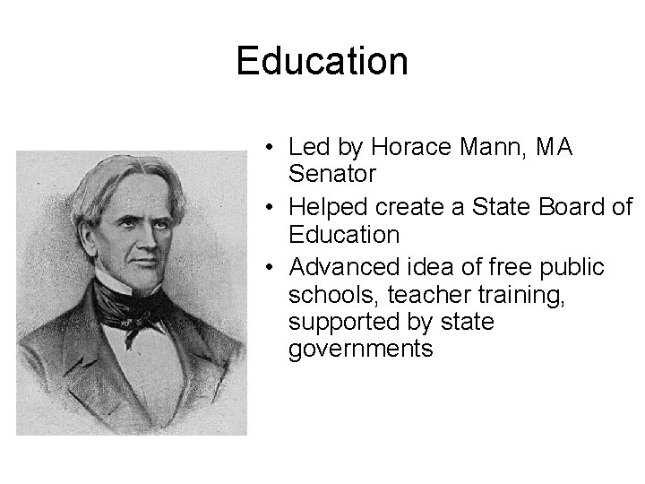 Education • Led by Horace Mann, MA Senator • Helped create a State Board