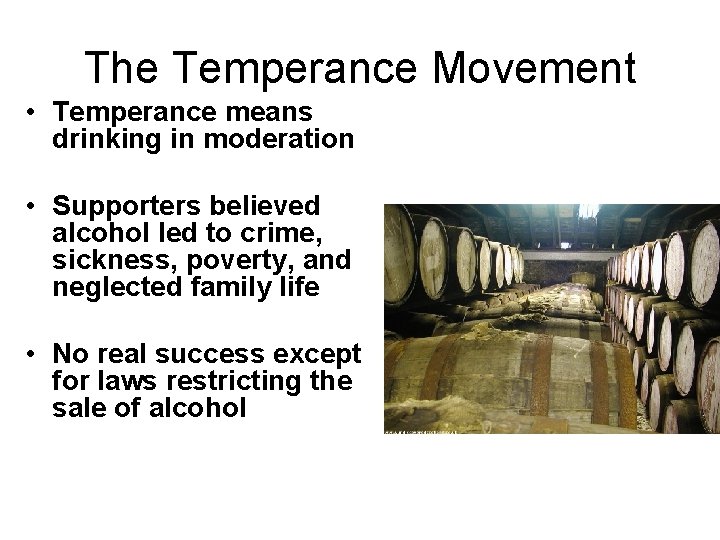 The Temperance Movement • Temperance means drinking in moderation • Supporters believed alcohol led