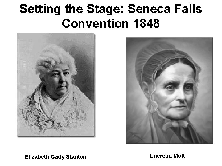 Setting the Stage: Seneca Falls Convention 1848 Elizabeth Cady Stanton Lucretia Mott 