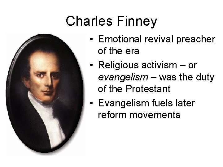 Charles Finney • Emotional revival preacher of the era • Religious activism – or