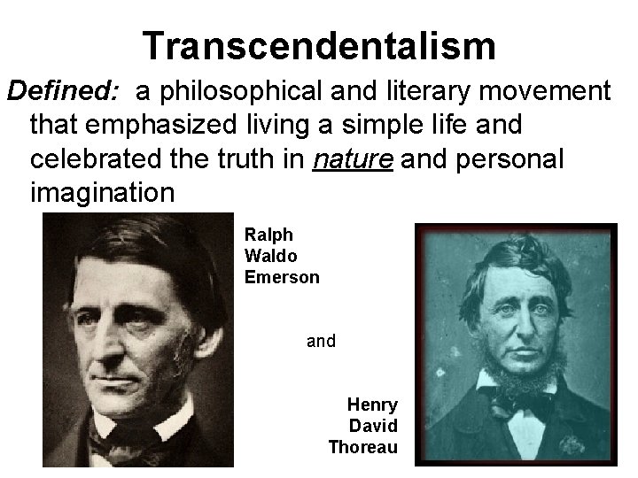 Transcendentalism Defined: a philosophical and literary movement that emphasized living a simple life and