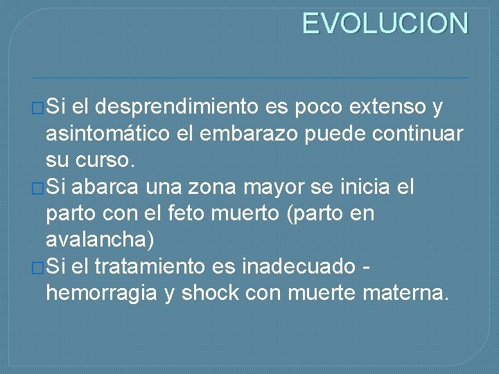 EVOLUCION �Si el desprendimiento es poco extenso y asintomático el embarazo puede continuar su