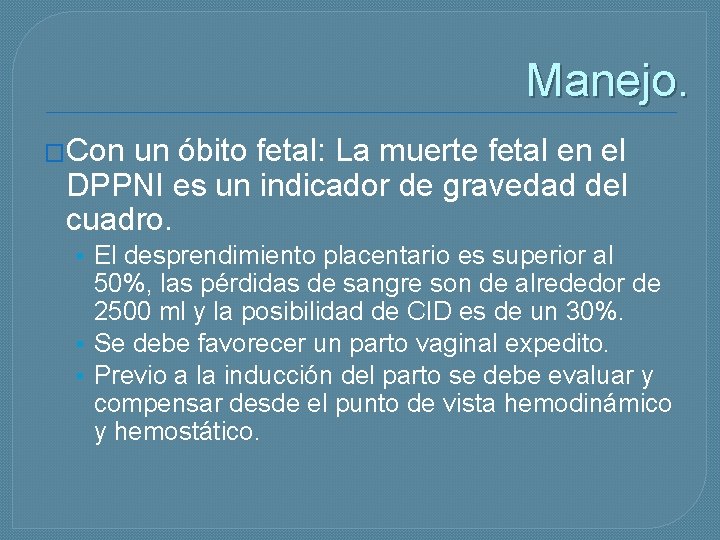 Manejo. �Con un óbito fetal: La muerte fetal en el DPPNI es un indicador