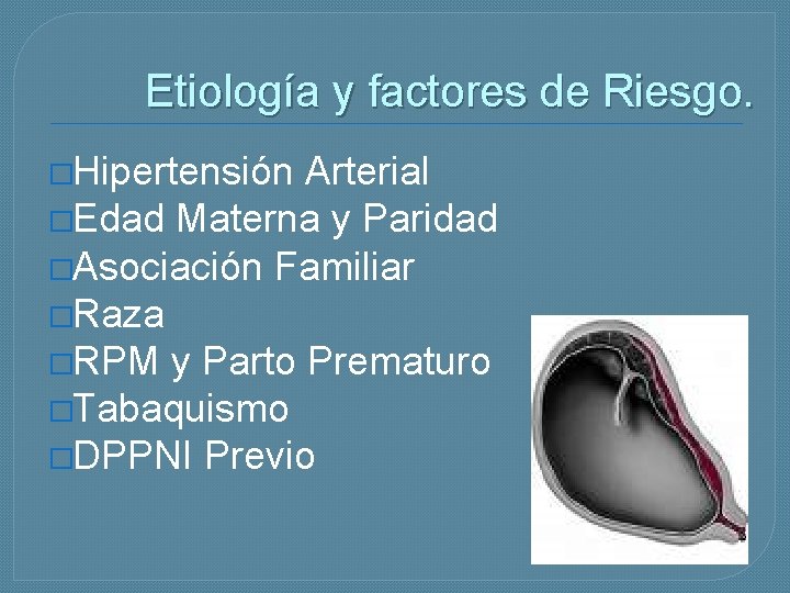 Etiología y factores de Riesgo. �Hipertensión Arterial �Edad Materna y Paridad �Asociación Familiar �Raza