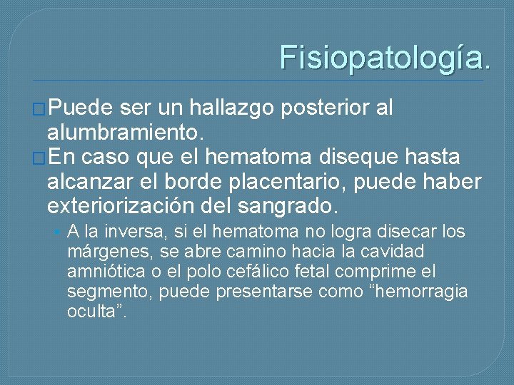 Fisiopatología. �Puede ser un hallazgo posterior al alumbramiento. �En caso que el hematoma diseque