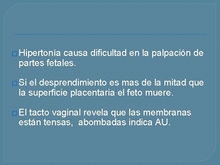 � Hipertonía causa dificultad en la palpación de partes fetales. � Si el desprendimiento