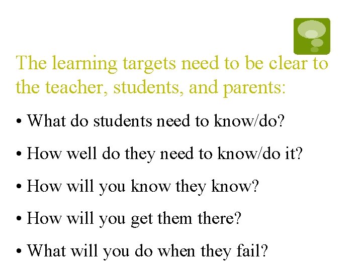 The learning targets need to be clear to the teacher, students, and parents: • The learning targets need to be clear to the teacher, students, and parents: •