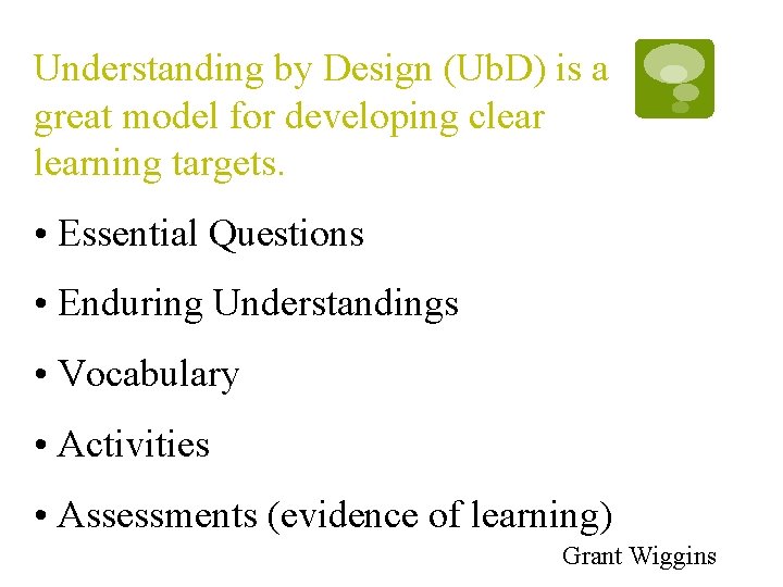 Understanding by Design (Ub. D) is a great model for developing clearning targets. • Understanding by Design (Ub. D) is a great model for developing clearning targets. •
