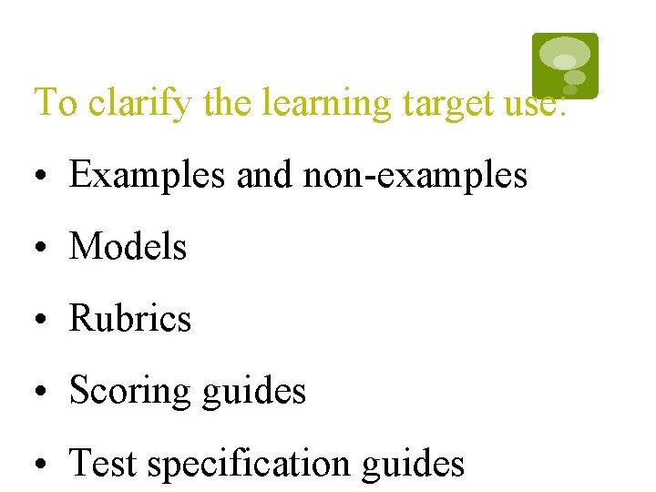 To clarify the learning target use: • Examples and non-examples • Models • Rubrics To clarify the learning target use: • Examples and non-examples • Models • Rubrics