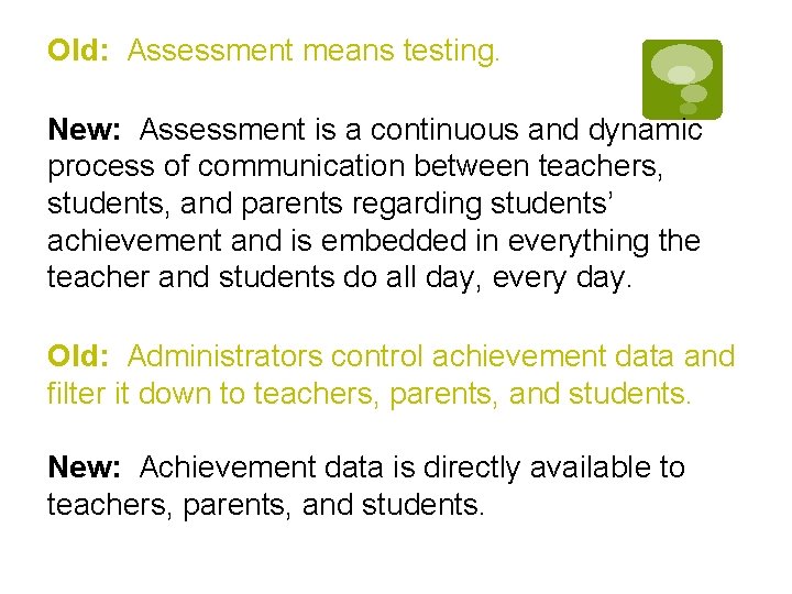 Old: Assessment means testing. New: Assessment is a continuous and dynamic process of communication Old: Assessment means testing. New: Assessment is a continuous and dynamic process of communication
