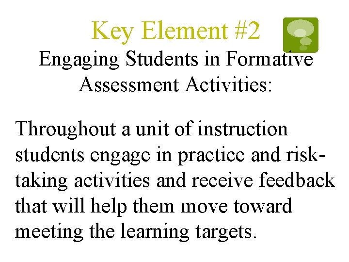 Key Element #2 Engaging Students in Formative Assessment Activities: Throughout a unit of instruction Key Element #2 Engaging Students in Formative Assessment Activities: Throughout a unit of instruction