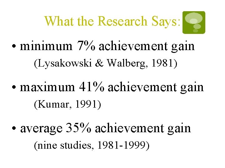 What the Research Says: • minimum 7% achievement gain (Lysakowski & Walberg, 1981) • What the Research Says: • minimum 7% achievement gain (Lysakowski & Walberg, 1981) •