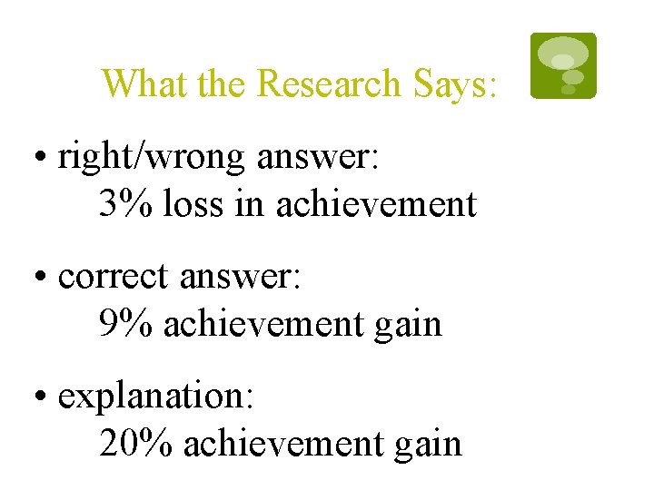 What the Research Says: • right/wrong answer: 3% loss in achievement • correct answer: What the Research Says: • right/wrong answer: 3% loss in achievement • correct answer: