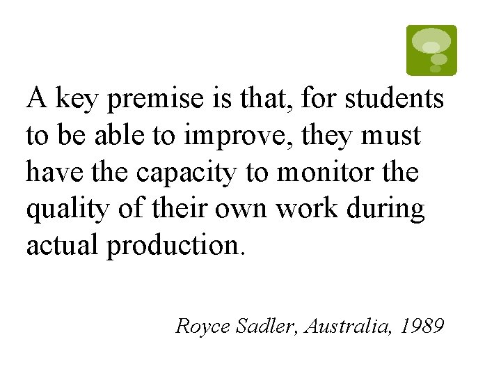 A key premise is that, for students to be able to improve, they must A key premise is that, for students to be able to improve, they must