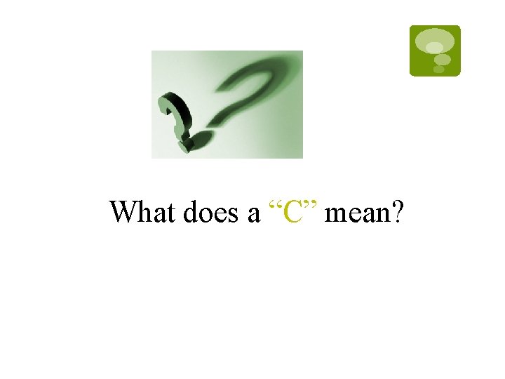 What does a “C” mean? What does a “C” mean?