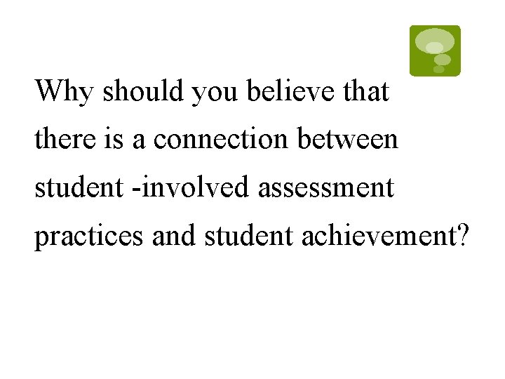 Why should you believe that there is a connection between student -involved assessment practices Why should you believe that there is a connection between student -involved assessment practices