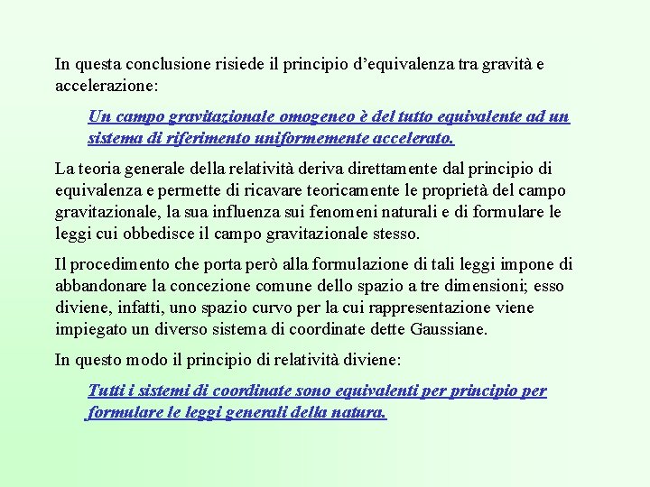 In questa conclusione risiede il principio d’equivalenza tra gravità e accelerazione: Un campo gravitazionale