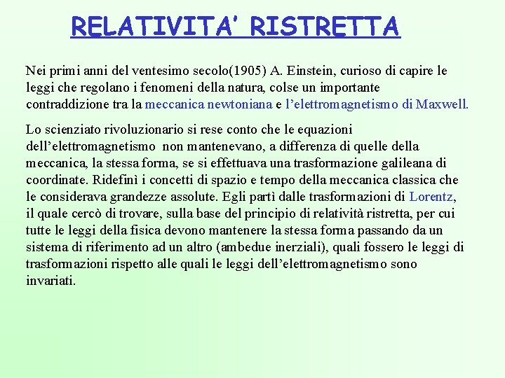 RELATIVITA’ RISTRETTA Nei primi anni del ventesimo secolo(1905) A. Einstein, curioso di capire le