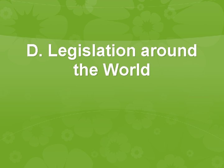 D. Legislation around the World D. Legislation around the World