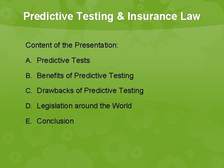 Predictive Testing & Insurance Law Content of the Presentation: A. Predictive Tests B. Benefits Predictive Testing & Insurance Law Content of the Presentation: A. Predictive Tests B. Benefits