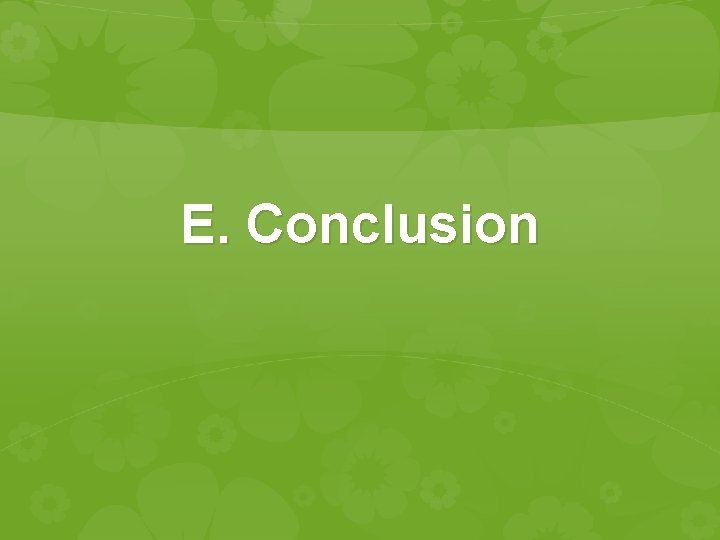 E. Conclusion E. Conclusion
