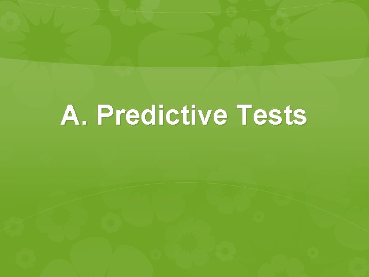A. Predictive Tests A. Predictive Tests