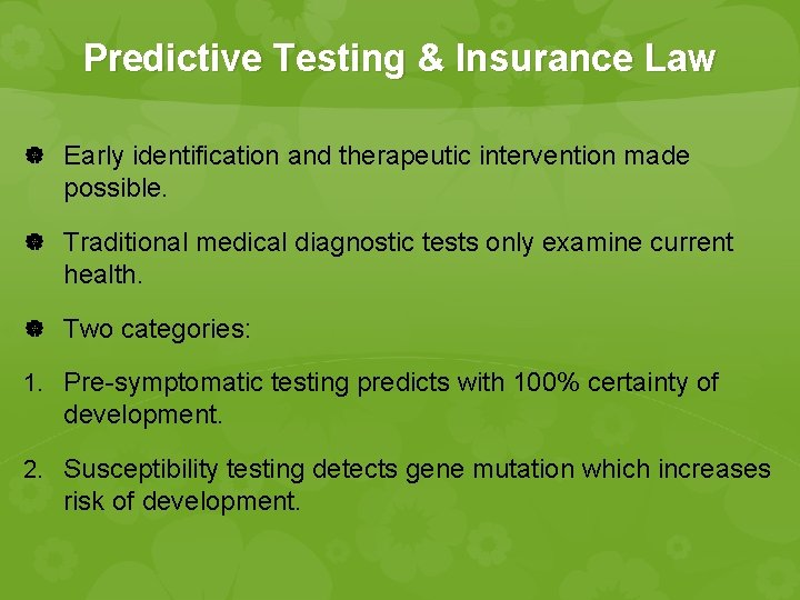 Predictive Testing & Insurance Law Early identification and therapeutic intervention made possible. Traditional medical Predictive Testing & Insurance Law Early identification and therapeutic intervention made possible. Traditional medical