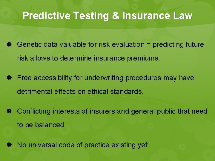 Predictive Testing & Insurance Law Genetic data valuable for risk evaluation = predicting future Predictive Testing & Insurance Law Genetic data valuable for risk evaluation = predicting future