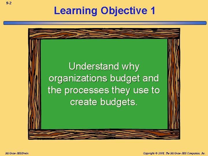 9 -2 Learning Objective 1 Understand why organizations budget and the processes they use