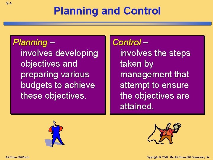 9 -4 Planning and Control Planning – involves developing objectives and preparing various budgets