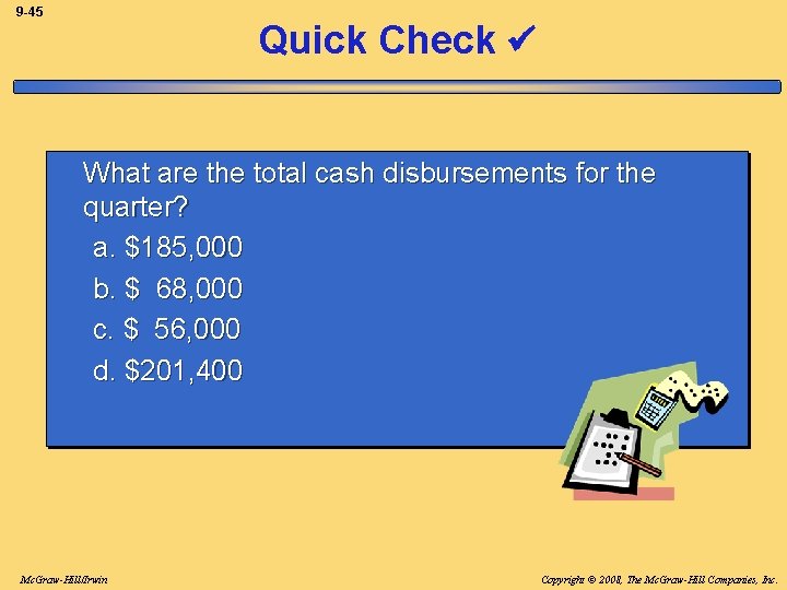 9 -45 Quick Check What are the total cash disbursements for the quarter? a.