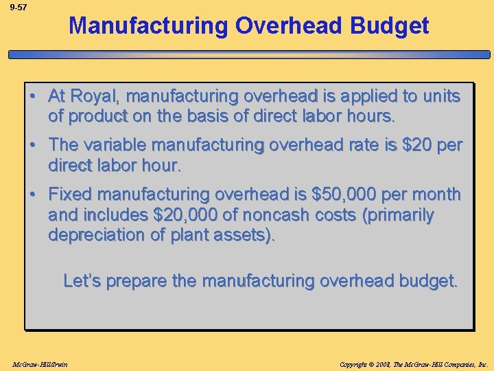 9 -57 Manufacturing Overhead Budget • At Royal, manufacturing overhead is applied to units