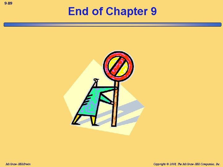 9 -89 Mc. Graw-Hill/Irwin End of Chapter 9 Copyright © 2008, The Mc. Graw-Hill