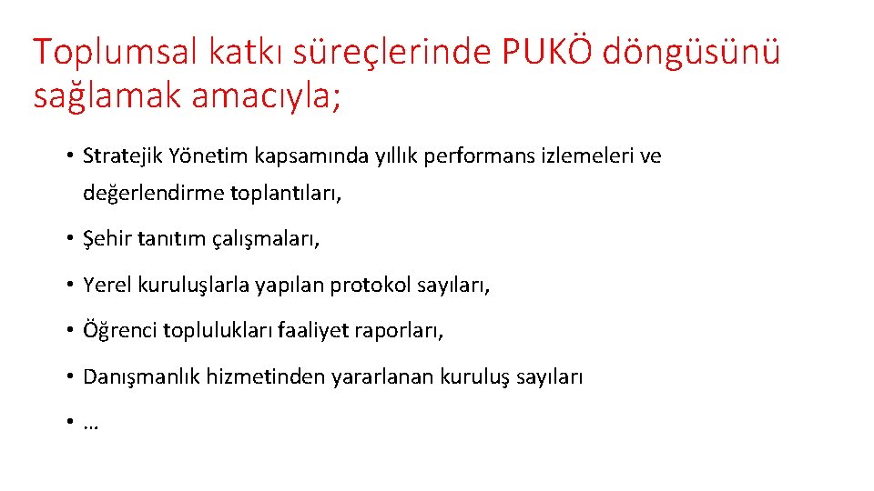 Toplumsal katkı süreçlerinde PUKÖ döngüsünü sağlamak amacıyla; • Stratejik Yönetim kapsamında yıllık performans izlemeleri