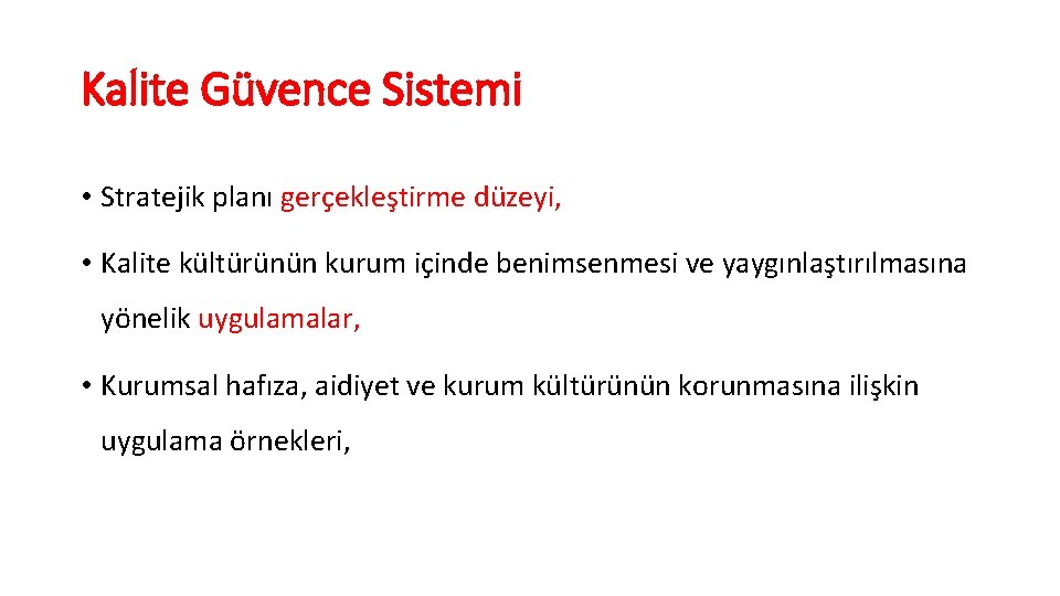 Kalite Güvence Sistemi • Stratejik planı gerçekleştirme düzeyi, • Kalite kültürünün kurum içinde benimsenmesi