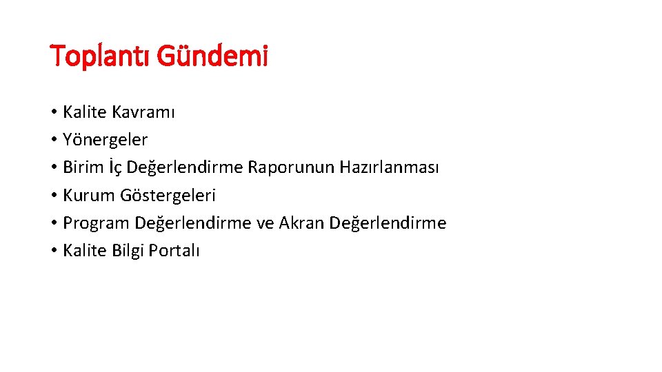 Toplantı Gündemi • Kalite Kavramı • Yönergeler • Birim İç Değerlendirme Raporunun Hazırlanması •