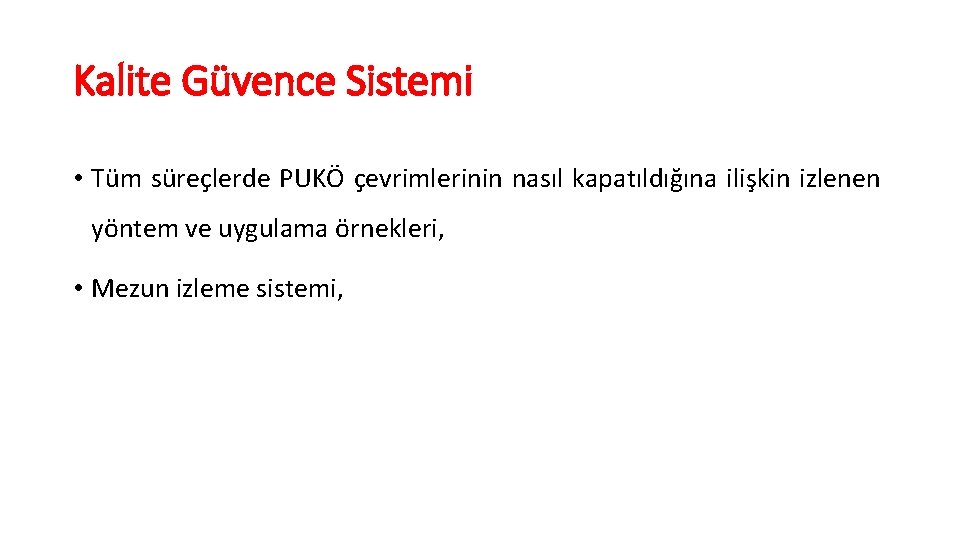 Kalite Güvence Sistemi • Tüm süreçlerde PUKÖ çevrimlerinin nasıl kapatıldığına ilişkin izlenen yöntem ve