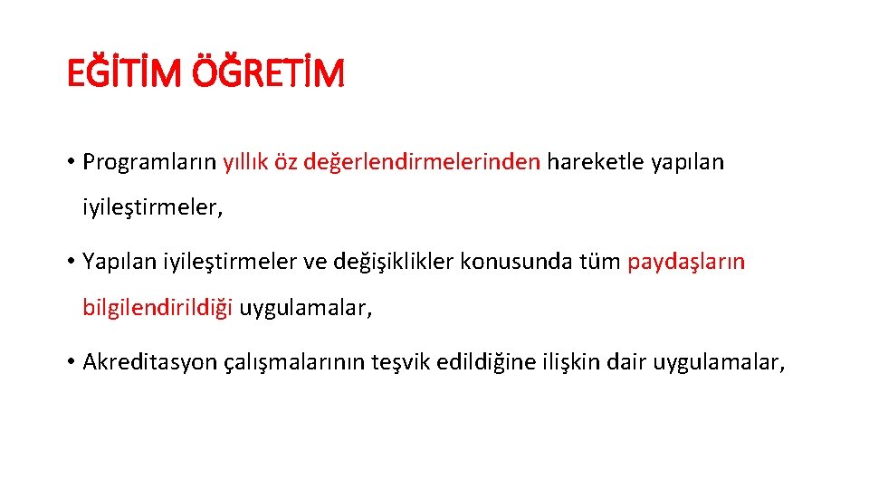 EĞİTİM ÖĞRETİM • Programların yıllık öz değerlendirmelerinden hareketle yapılan iyileştirmeler, • Yapılan iyileştirmeler ve