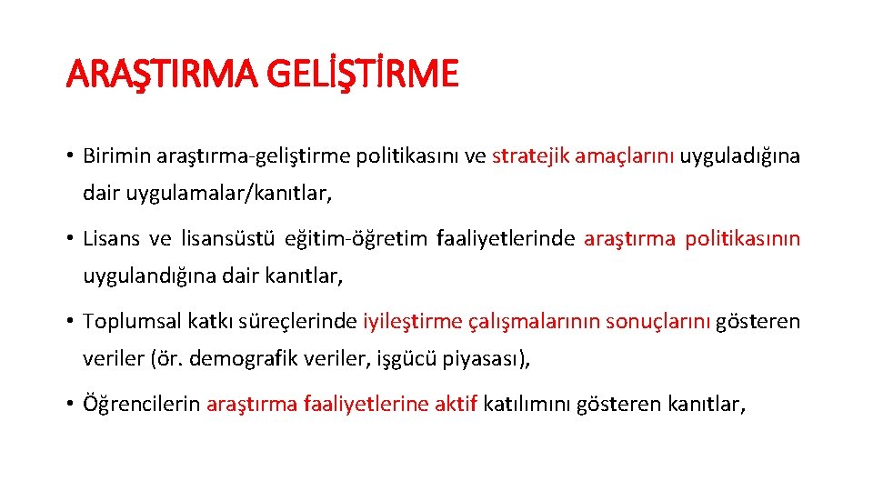ARAŞTIRMA GELİŞTİRME • Birimin araştırma-geliştirme politikasını ve stratejik amaçlarını uyguladığına dair uygulamalar/kanıtlar, • Lisans