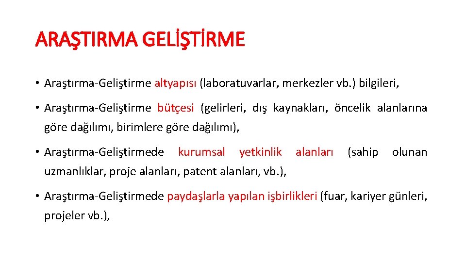 ARAŞTIRMA GELİŞTİRME • Araştırma-Geliştirme altyapısı (laboratuvarlar, merkezler vb. ) bilgileri, • Araştırma-Geliştirme bütçesi (gelirleri,