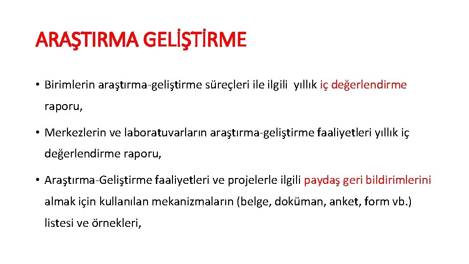 ARAŞTIRMA GELİŞTİRME • Birimlerin araştırma-geliştirme süreçleri ile ilgili yıllık iç değerlendirme raporu, • Merkezlerin