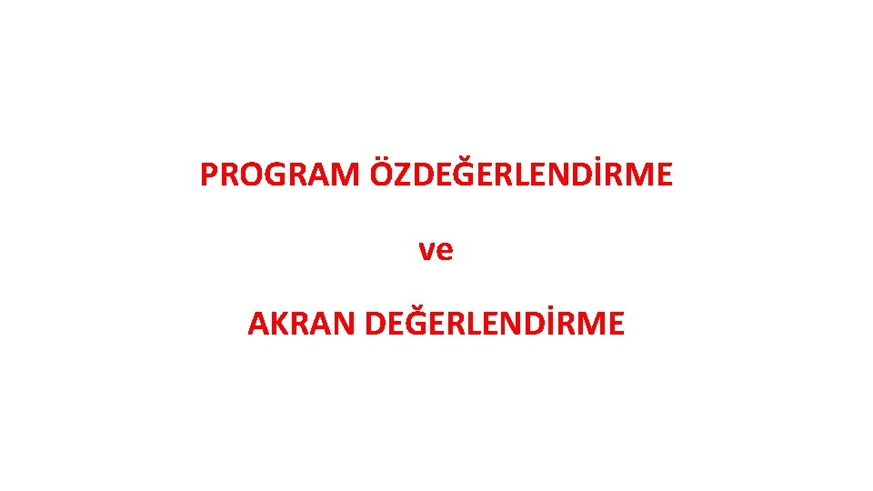 PROGRAM ÖZDEĞERLENDİRME ve AKRAN DEĞERLENDİRME 