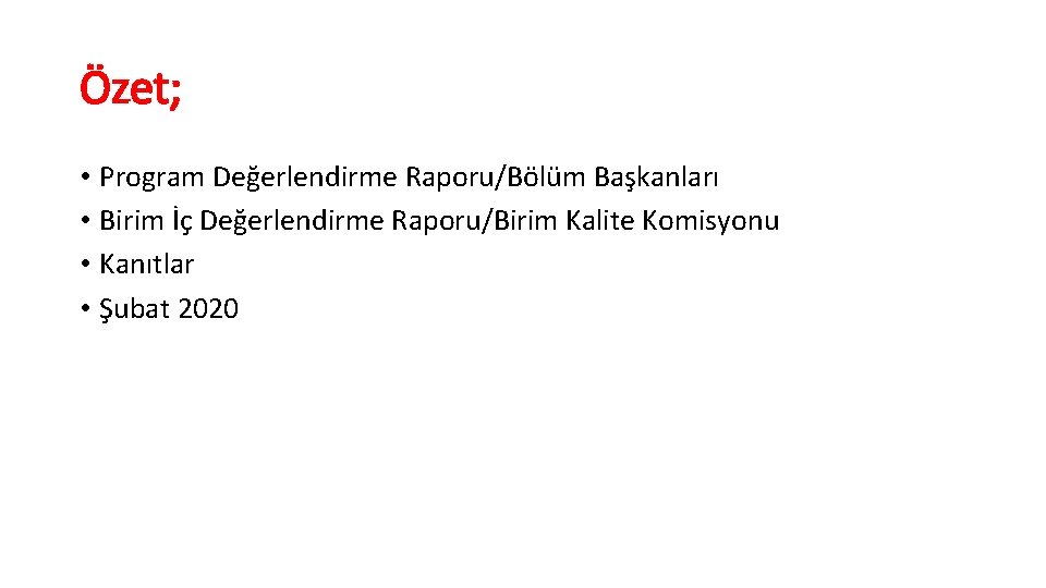 Özet; • Program Değerlendirme Raporu/Bölüm Başkanları • Birim İç Değerlendirme Raporu/Birim Kalite Komisyonu •