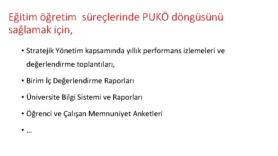 Eğitim öğretim süreçlerinde PUKÖ döngüsünü sağlamak için, • Stratejik Yönetim kapsamında yıllık performans izlemeleri